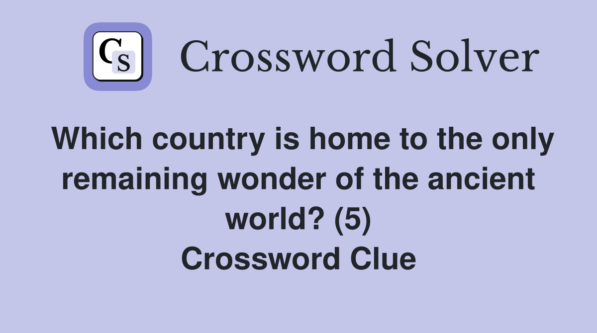 Which country is home to the only remaining wonder of the ancient world? (5) Crossword Clue