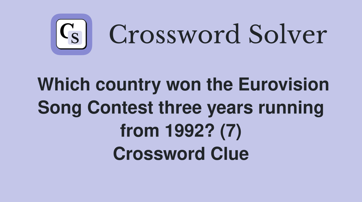 Which country won the Eurovision Song Contest three years running from 1992? (7) Crossword Clue