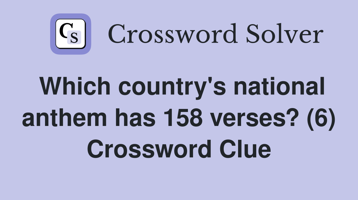Which country's national anthem has 158 verses? (6) Crossword Clue