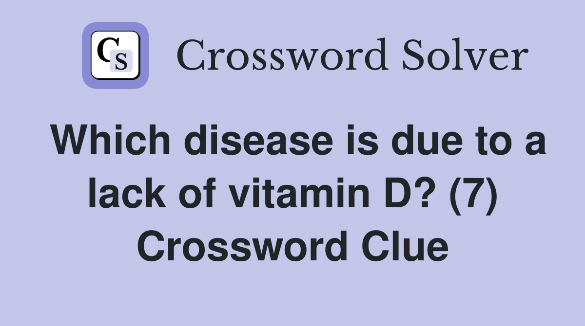 Which disease is due to a lack of vitamin D? (7) Crossword Clue