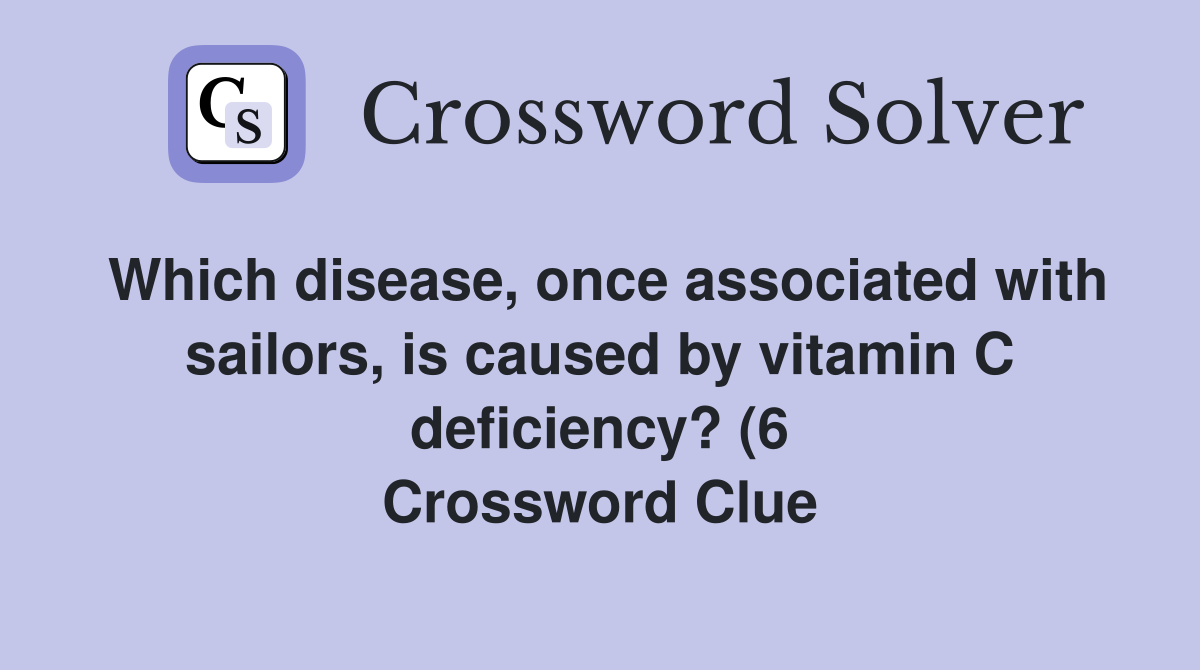 Which disease once associated with sailors is caused by vitamin C Which disease once associated with sailors is caused by vitamin C