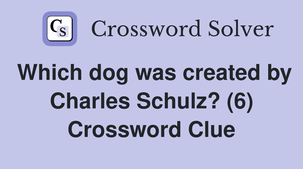 Which dog was created by Charles Schulz? (6) Crossword Clue