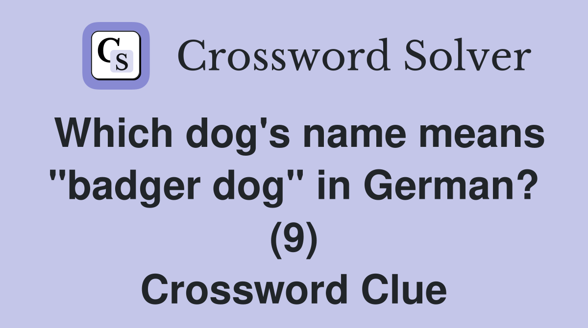 Which dog's name means "badger dog" in German? (9) Crossword Clue