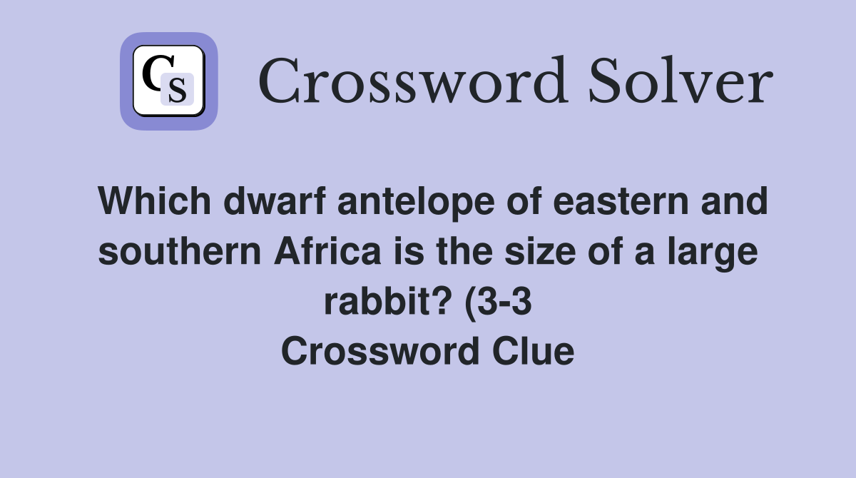 Which dwarf antelope of eastern and southern Africa is the size of a Which dwarf antelope of eastern and southern Africa is the size of a