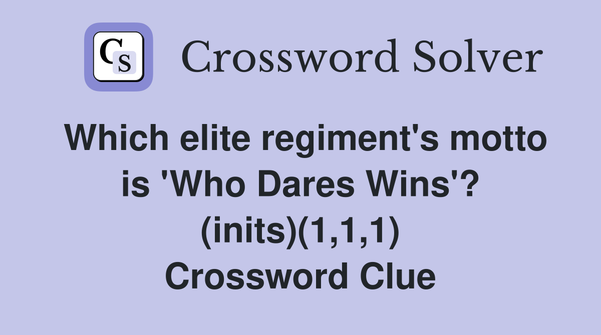 Which elite regiment's motto is 'Who Dares Wins'? (inits)(1,1,1) Crossword Clue