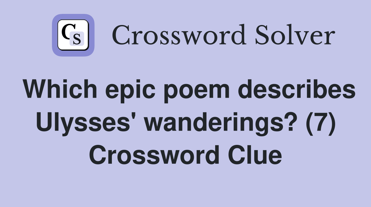 Which epic poem describes Ulysses' wanderings? (7) Crossword Clue