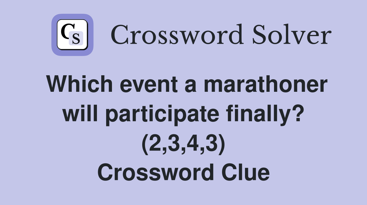 Which event a marathoner will participate finally? (2,3,4,3) Crossword Clue