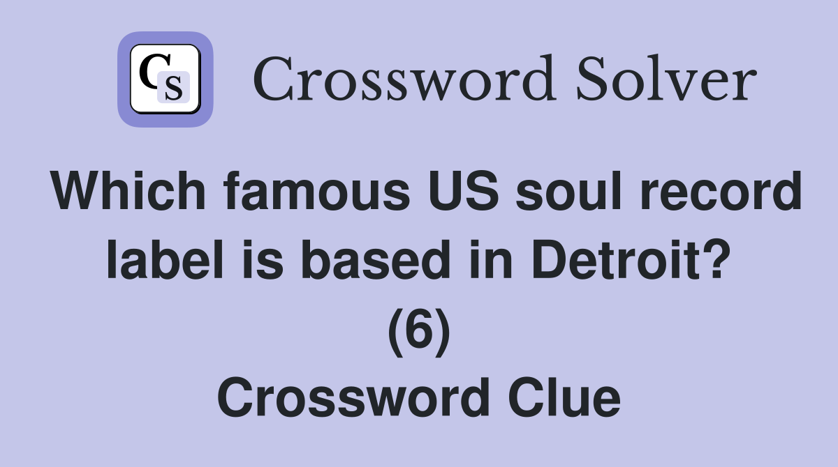 Which famous US soul record label is based in Detroit? (6) Crossword Clue