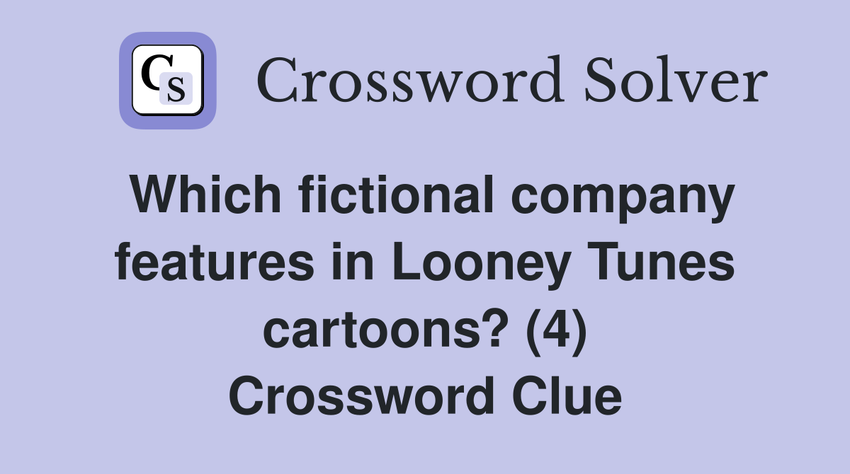 Which fictional company features in Looney Tunes cartoons? (4) Crossword Clue