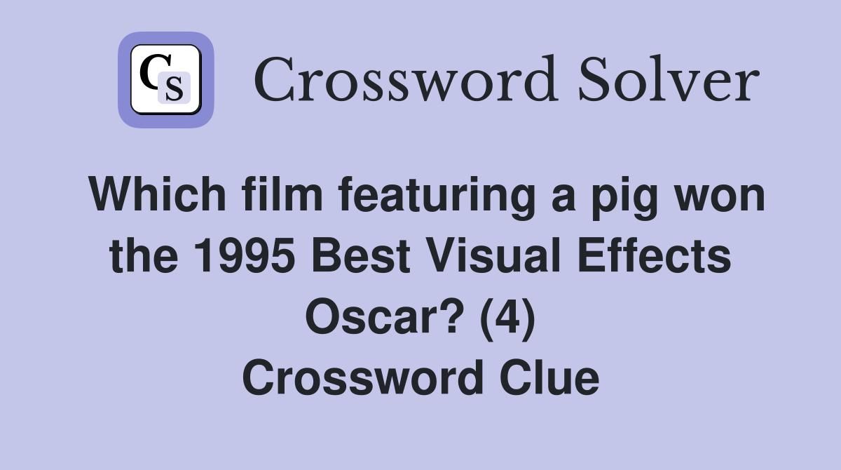 Which film featuring a pig won the 1995 Best Visual Effects Oscar? (4) Crossword Clue