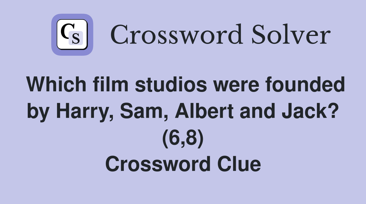 Which film studios were founded by Harry, Sam, Albert and Jack? (6,8) Crossword Clue