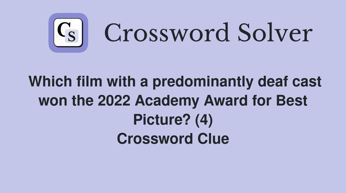 Which film with a predominantly deaf cast won the 2022 Academy Award for Best Picture? (4) Crossword Clue