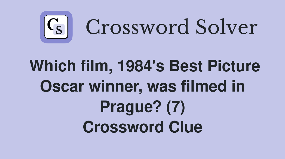 Which film, 1984's Best Picture Oscar winner, was filmed in Prague? (7) Crossword Clue
