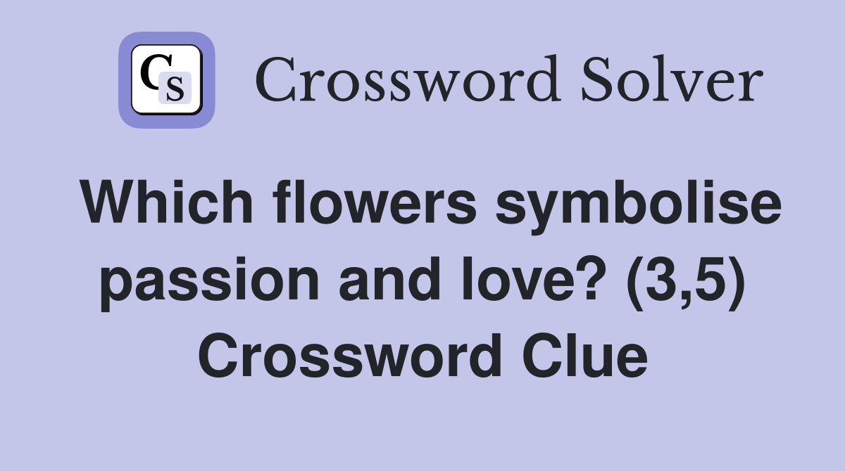 Which flowers symbolise passion and love? (3,5) Crossword Clue