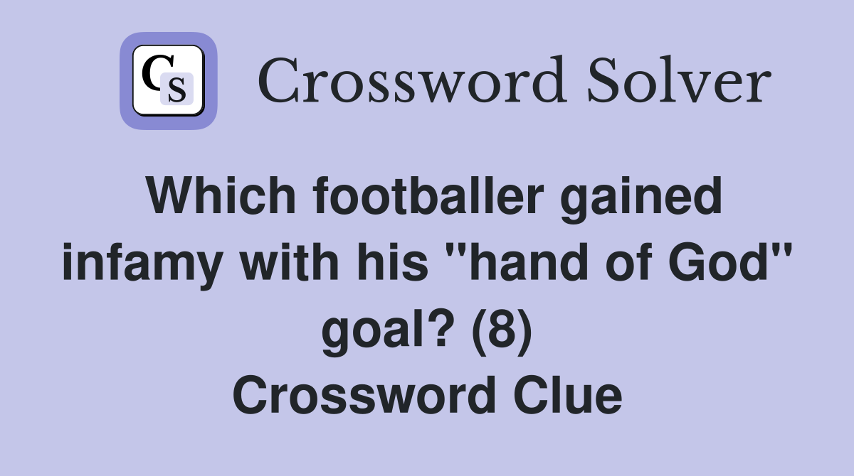 Which footballer gained infamy with his "hand of God" goal? (8) Crossword Clue