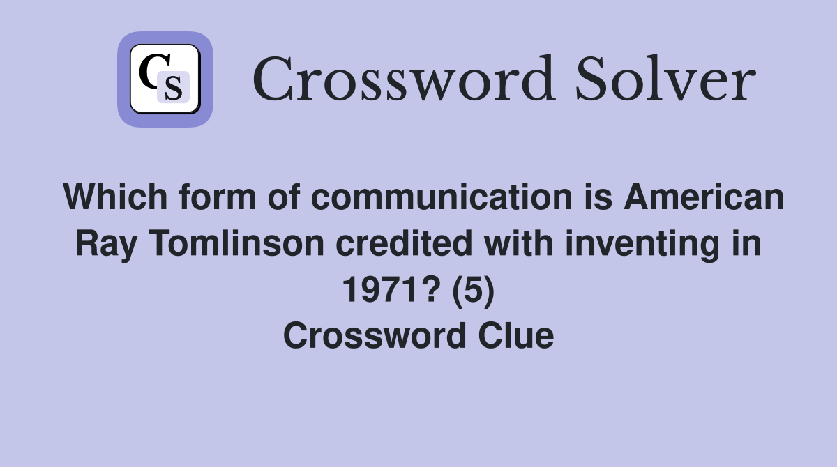 Which form of communication is American Ray Tomlinson credited with inventing in 1971? (5) Crossword Clue