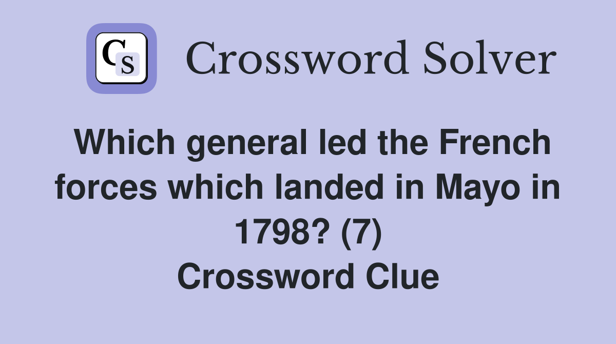 Which general led the French forces which landed in Mayo in 1798? (7) Crossword Clue