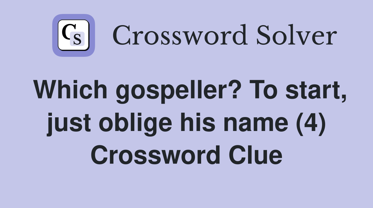 Which gospeller? To start, just oblige his name (4) Crossword Clue