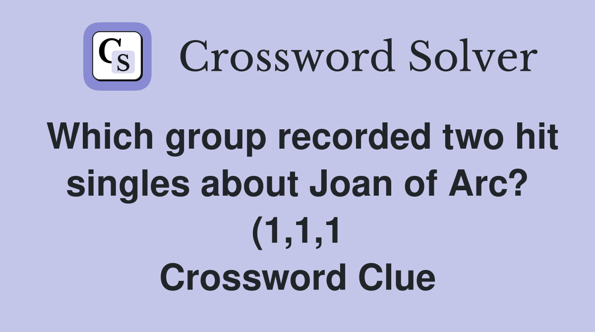 Which group recorded two hit singles about Joan of Arc? (1 1 1 Which group recorded two hit singles about Joan of Arc? (1 1 1