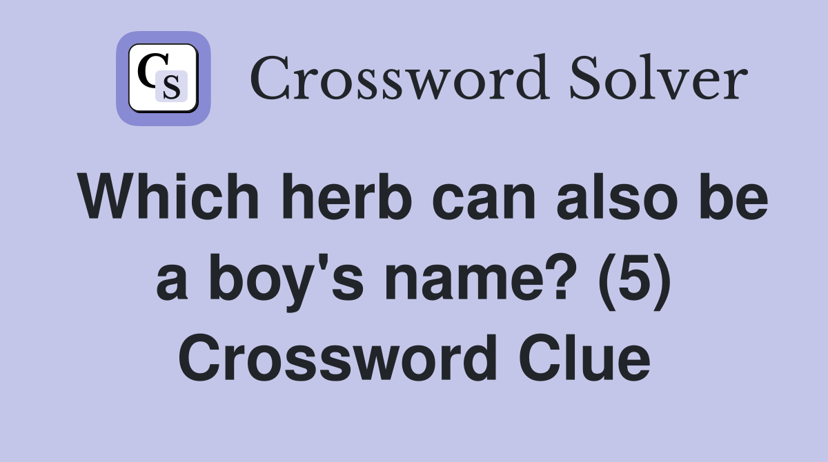 Which herb can also be a boy's name? (5) Crossword Clue