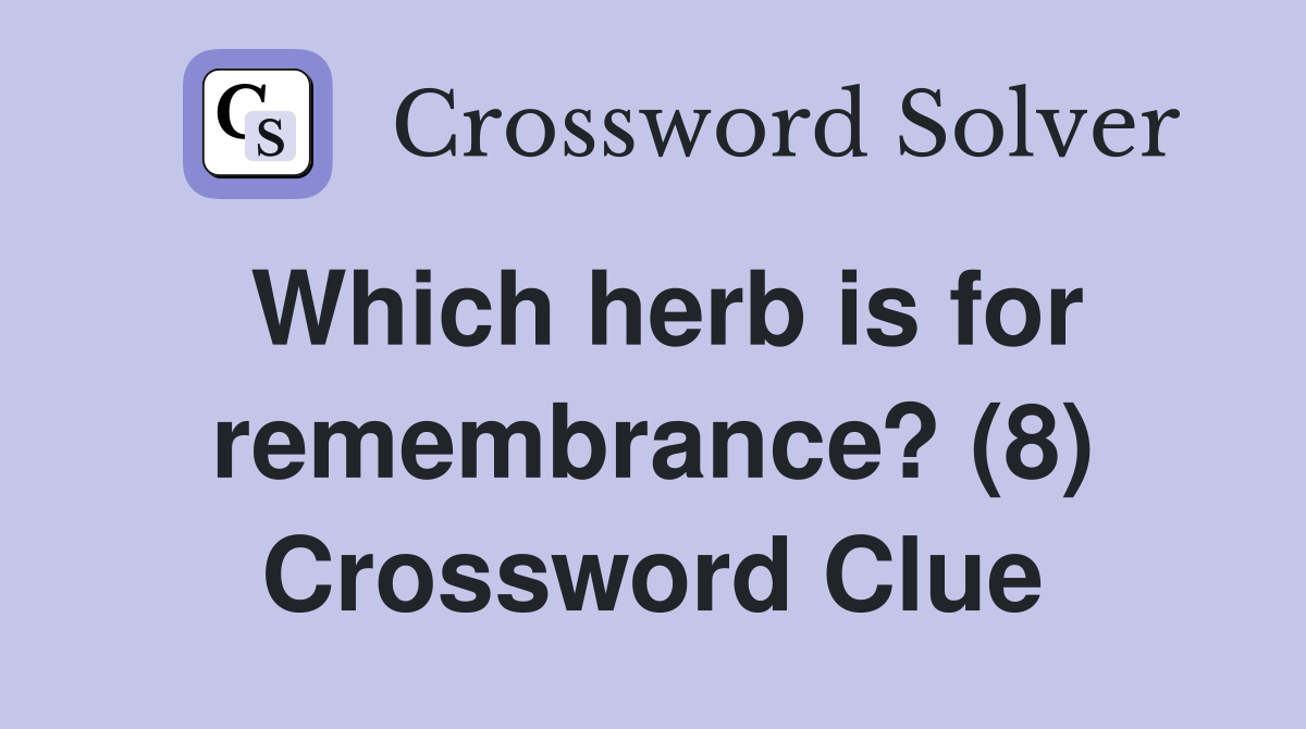 Which herb is for remembrance? (8) Crossword Clue
