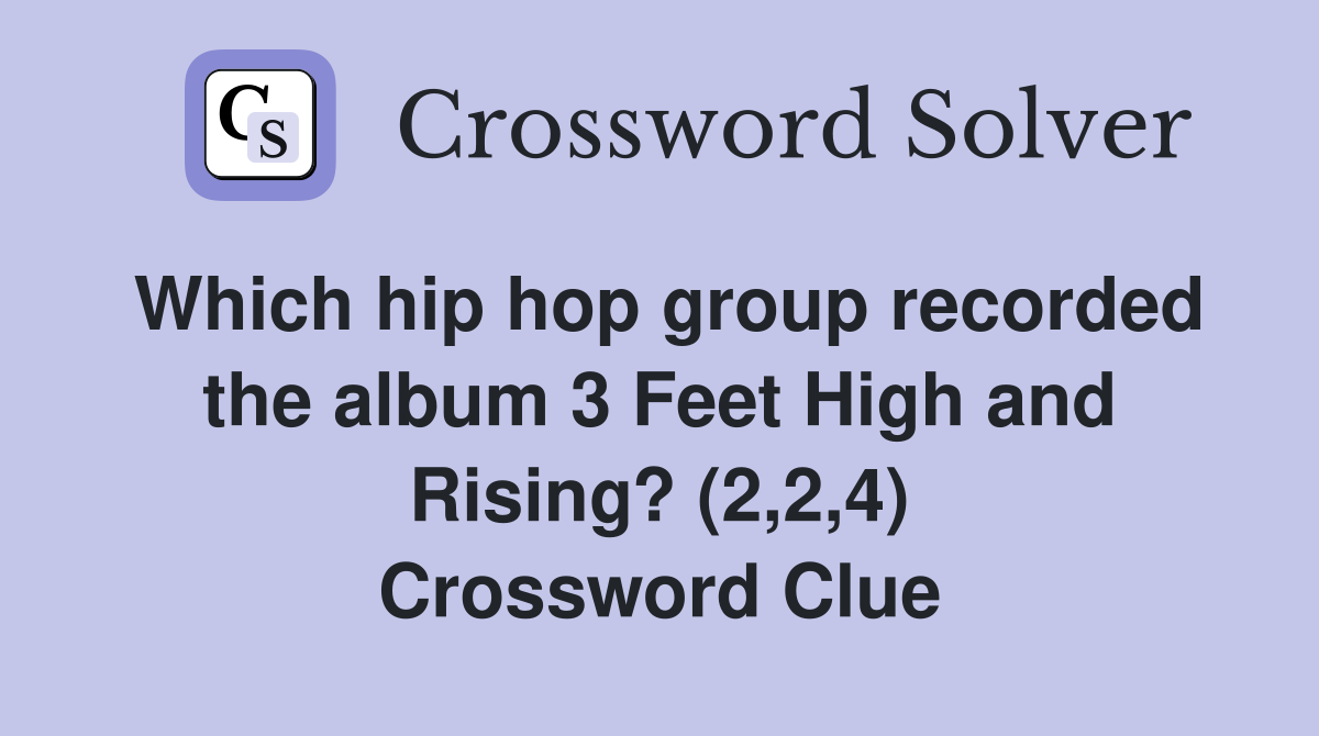 Which hip hop group recorded the album 3 Feet High and Rising? (2,2,4) Crossword Clue