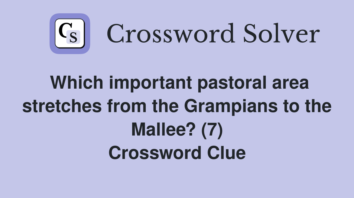 Which important pastoral area stretches from the Grampians to the Mallee? (7) Crossword Clue
