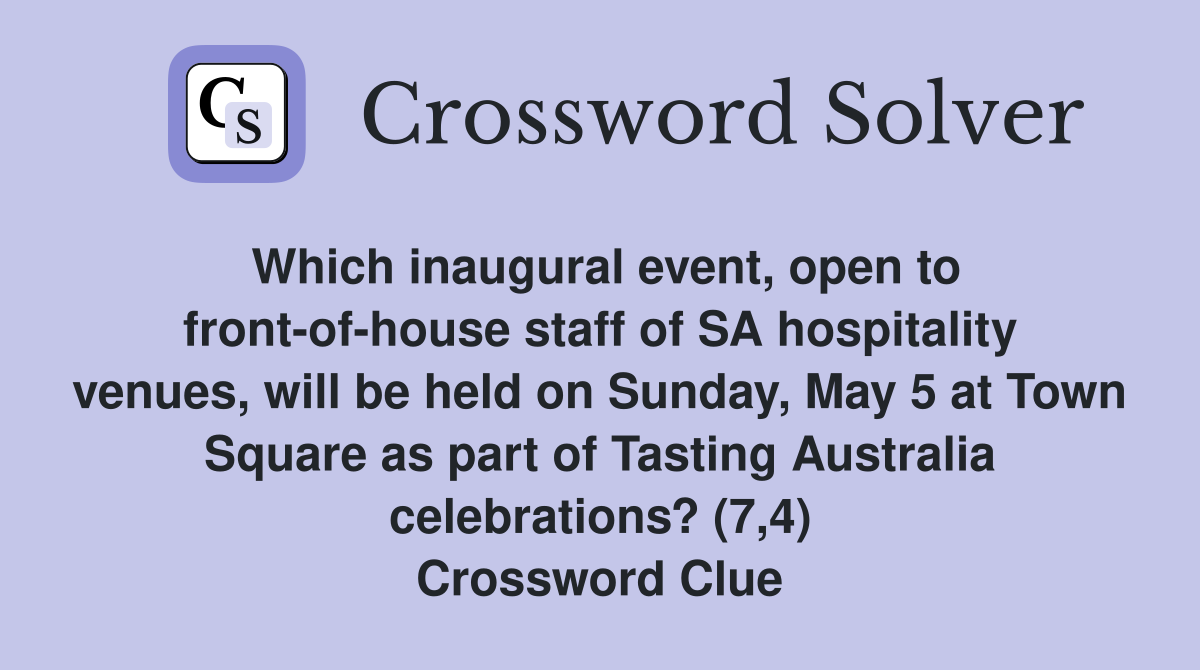 Which inaugural event, open to front-of-house staff of SA hospitality venues, will be held on Sunday, May 5 at Town Square as part of Tasting Australia celebrations? (7,4) Crossword Clue