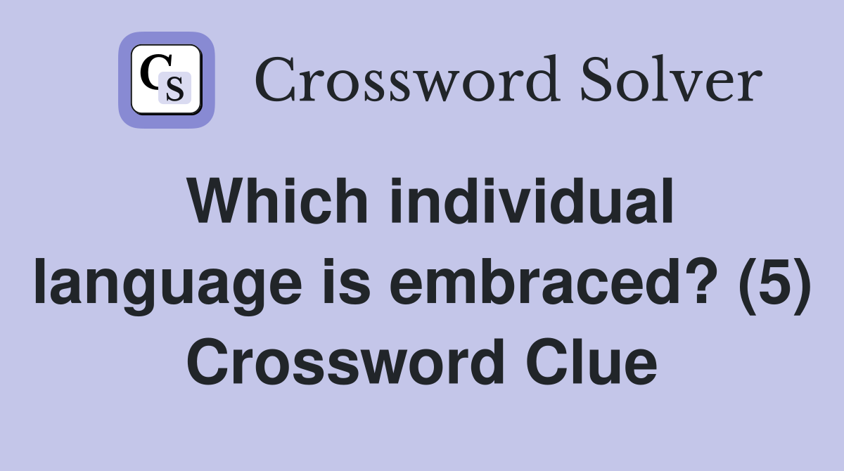 Which individual language is embraced? (5) Crossword Clue