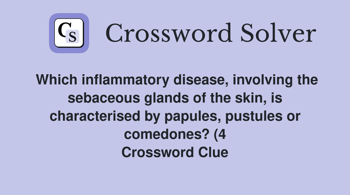 Which inflammatory disease involving the sebaceous glands of the skin Which inflammatory disease involving the sebaceous glands of the skin