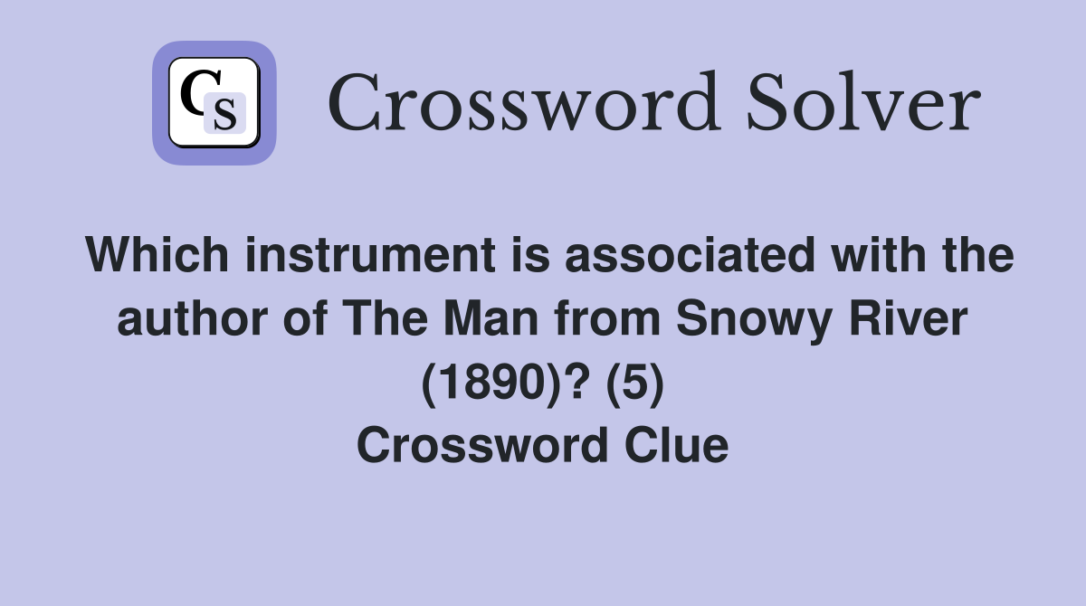 Which instrument is associated with the author of The Man from Snowy River (1890)? (5) Crossword Clue