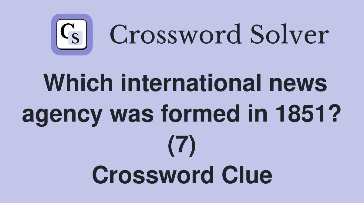 Which international news agency was formed in 1851? (7) Crossword Clue