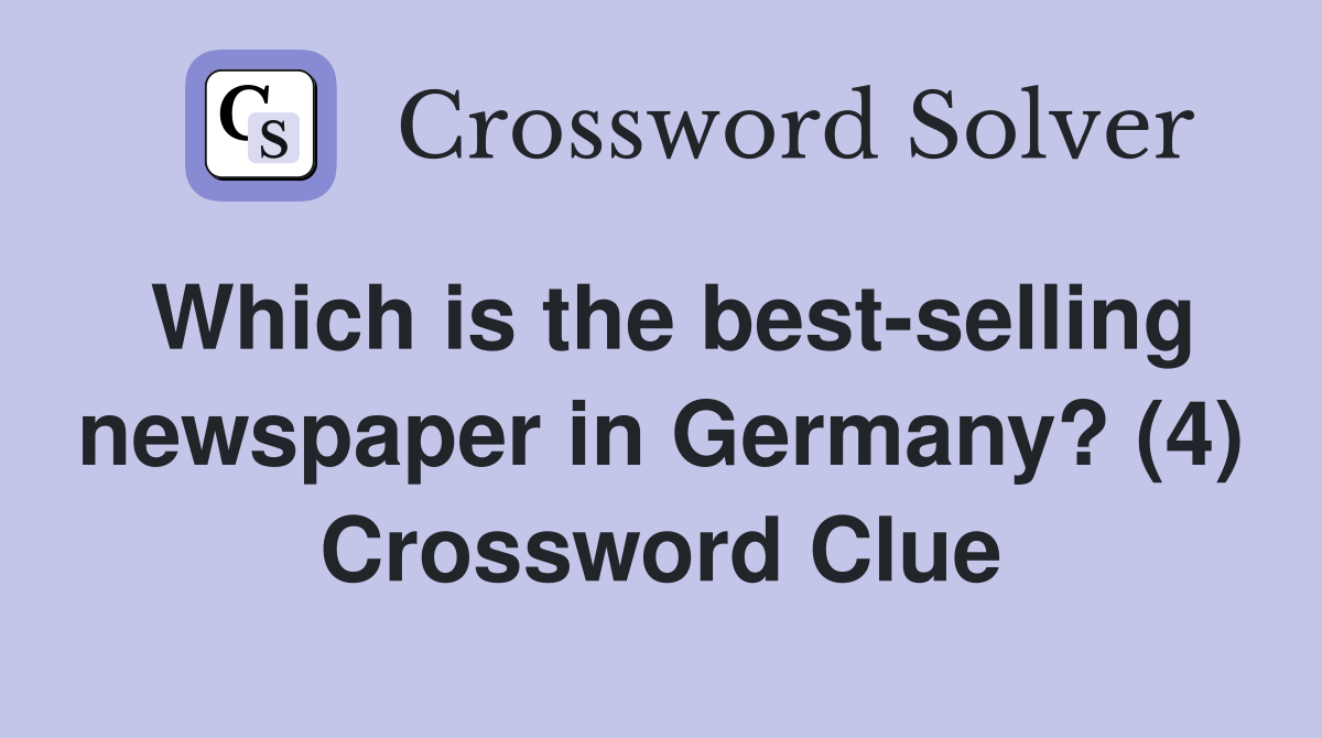 Which is the best-selling newspaper in Germany? (4) Crossword Clue