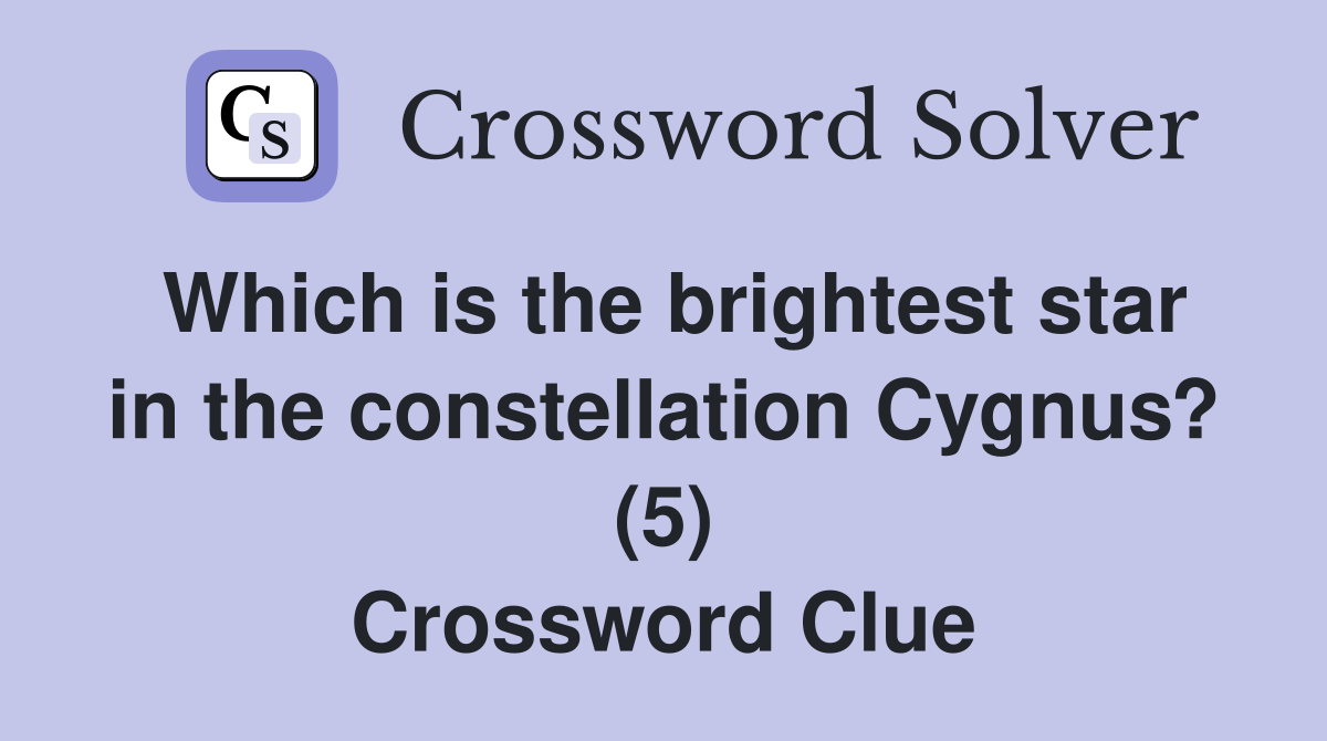 Which is the brightest star in the constellation Cygnus? (5) Crossword Clue
