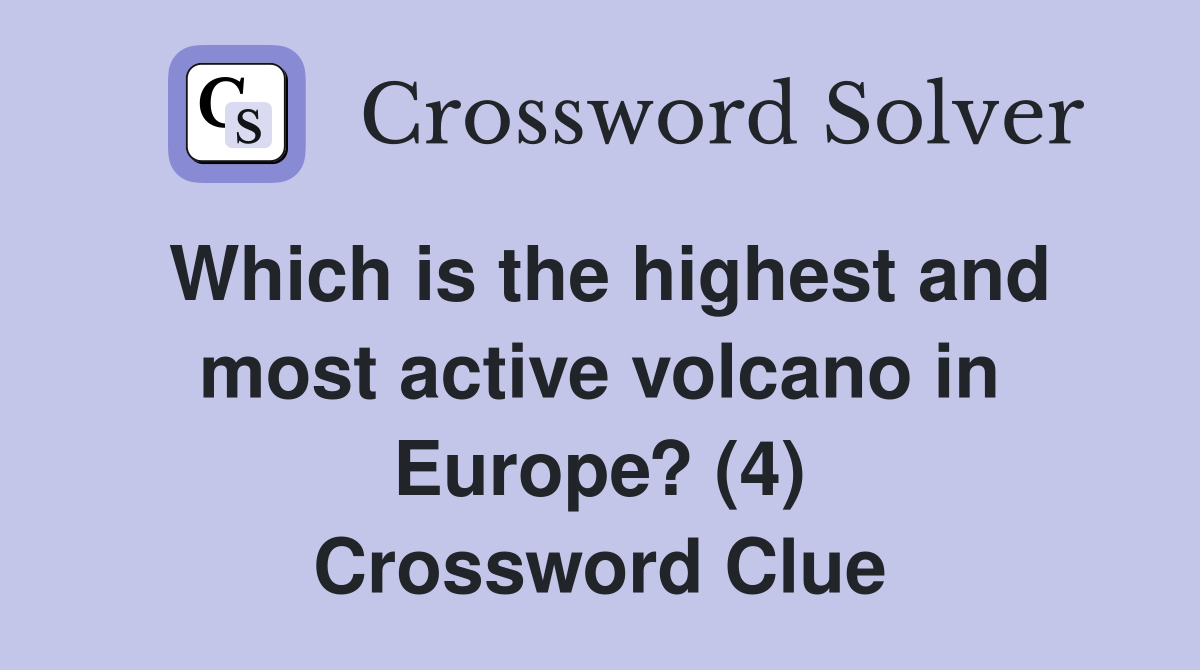 Which is the highest and most active volcano in Europe? (4) Crossword Clue