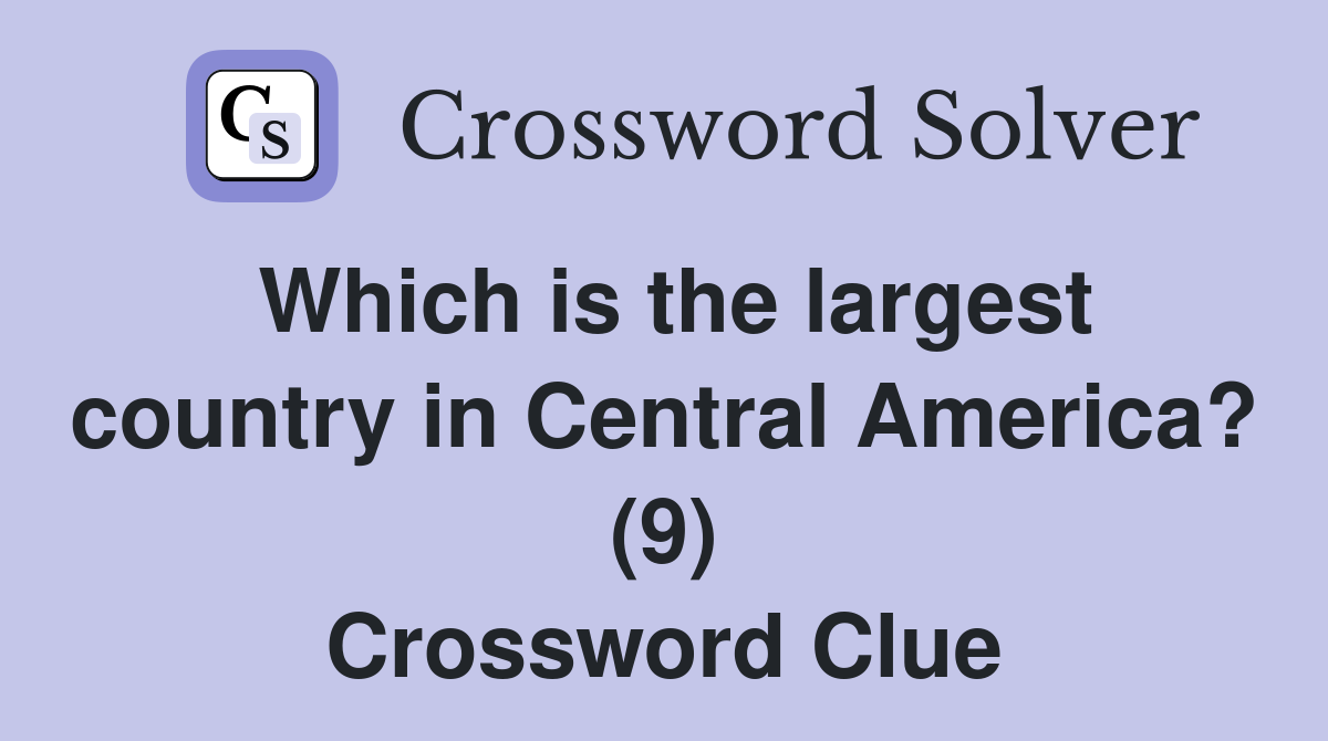 Which is the largest country in Central America? (9) Crossword Clue