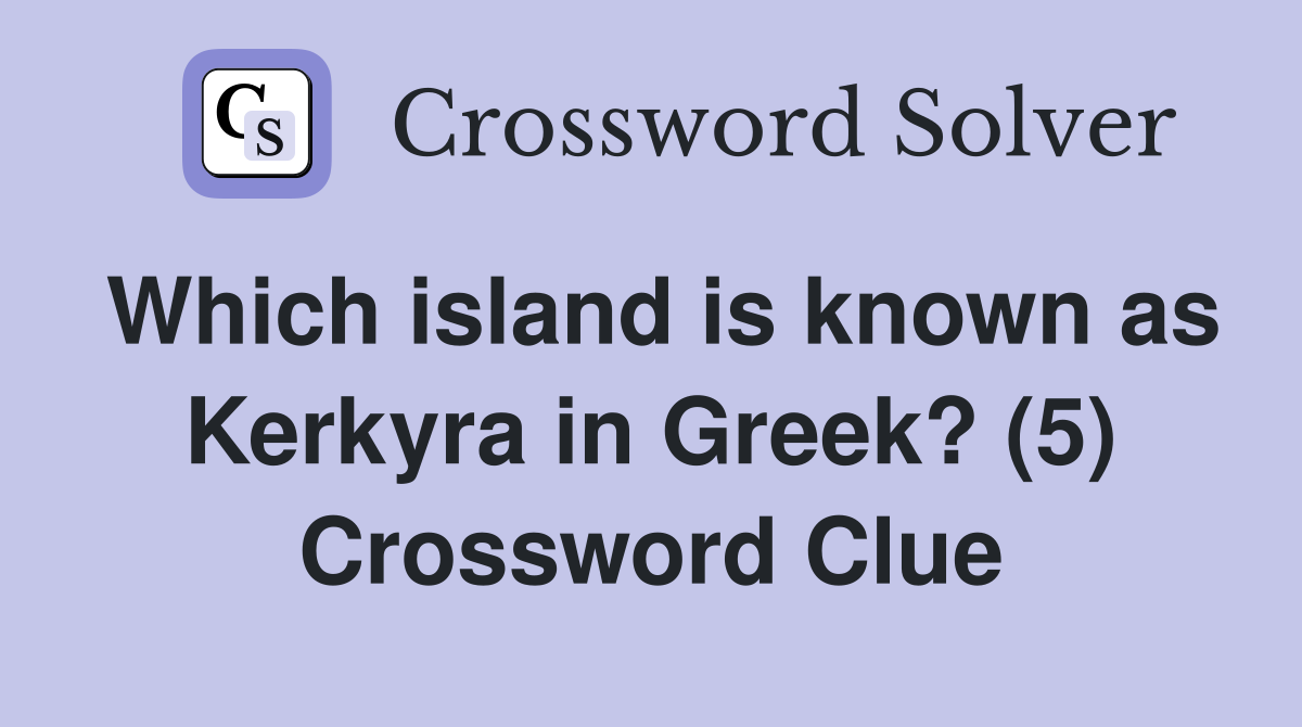Which island is known as Kerkyra in Greek? (5) Crossword Clue