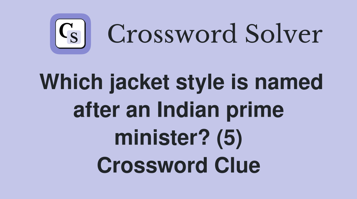 Which jacket style is named after an Indian prime minister? (5) Crossword Clue