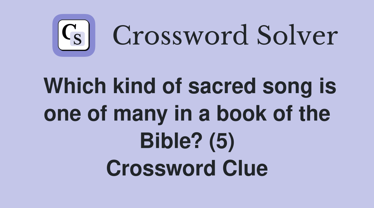 Which kind of sacred song is one of many in a book of the Bible? (5) Crossword Clue