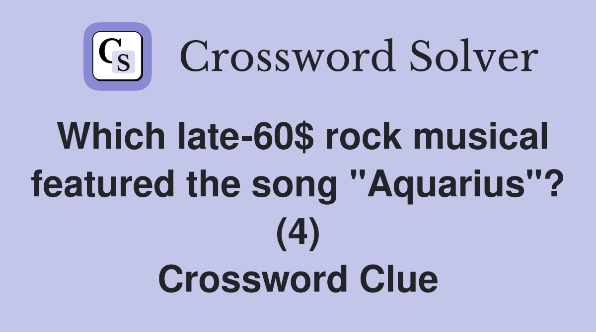 Which late-60$ rock musical featured the song "Aquarius"? (4) Crossword Clue