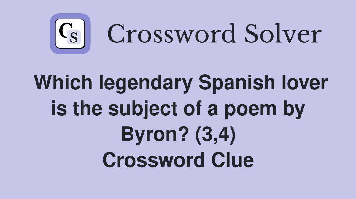 Which legendary Spanish lover is the subject of a poem by Byron? (3,4) Crossword Clue