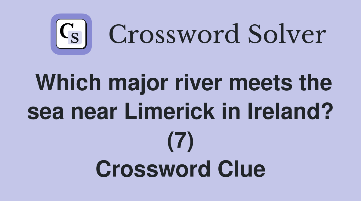 Which major river meets the sea near Limerick in Ireland? (7) Crossword Clue