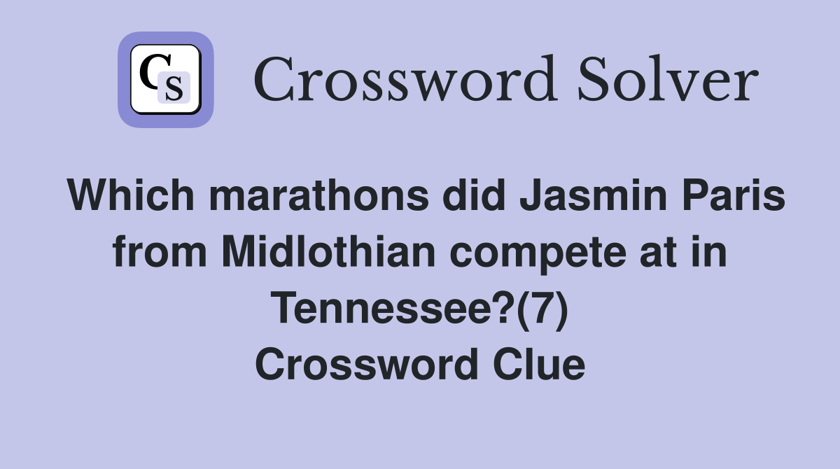 Which marathons did Jasmin Paris from Midlothian compete at in Tennessee?(7) Crossword Clue