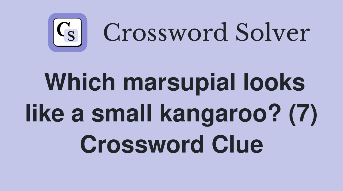 Which marsupial looks like a small kangaroo? (7) Crossword Clue