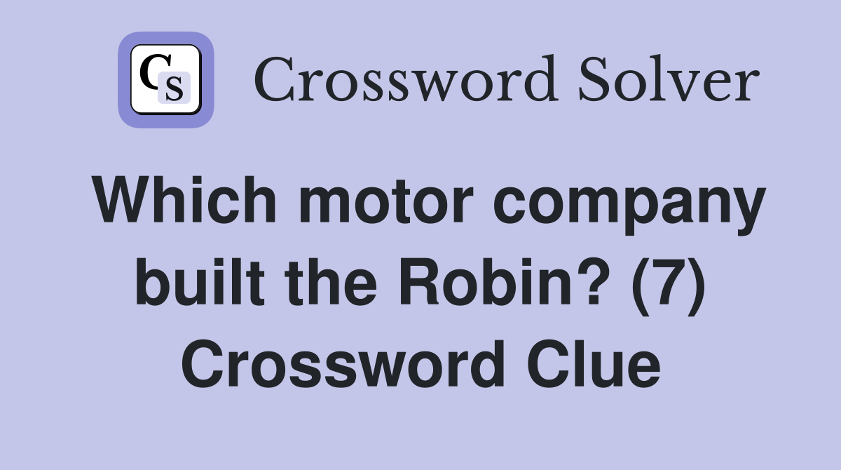 Which motor company built the Robin? (7) Crossword Clue