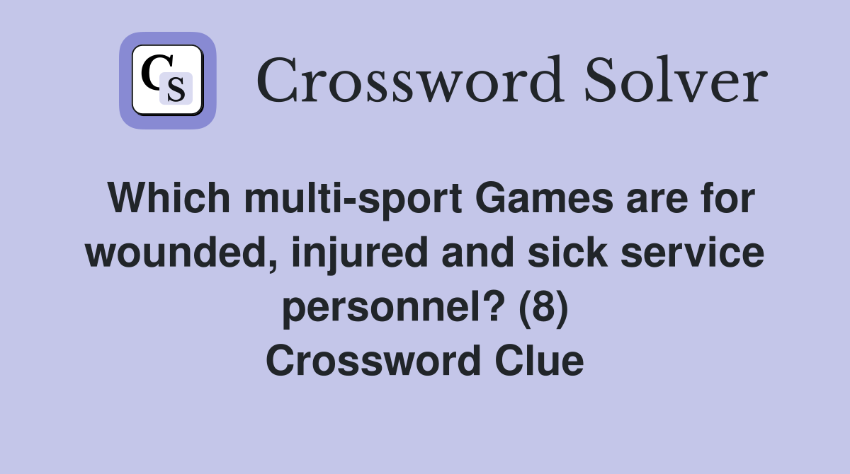 Which multi-sport Games are for wounded, injured and sick service personnel? (8) Crossword Clue