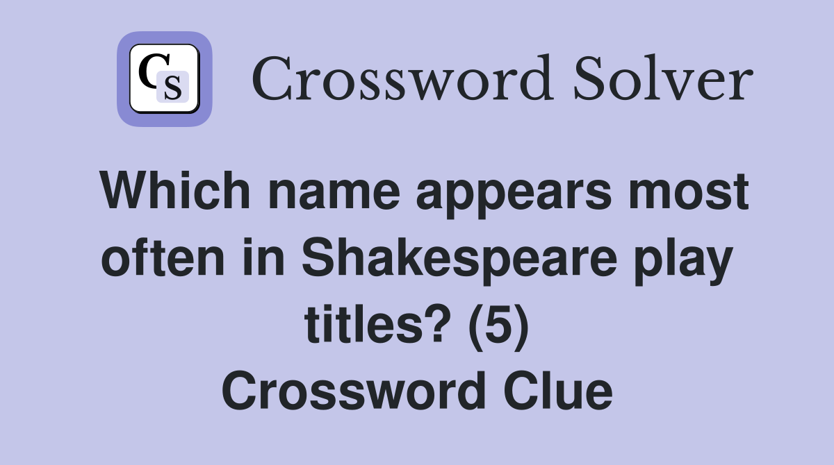 Which name appears most often in Shakespeare play titles? (5) Crossword Clue