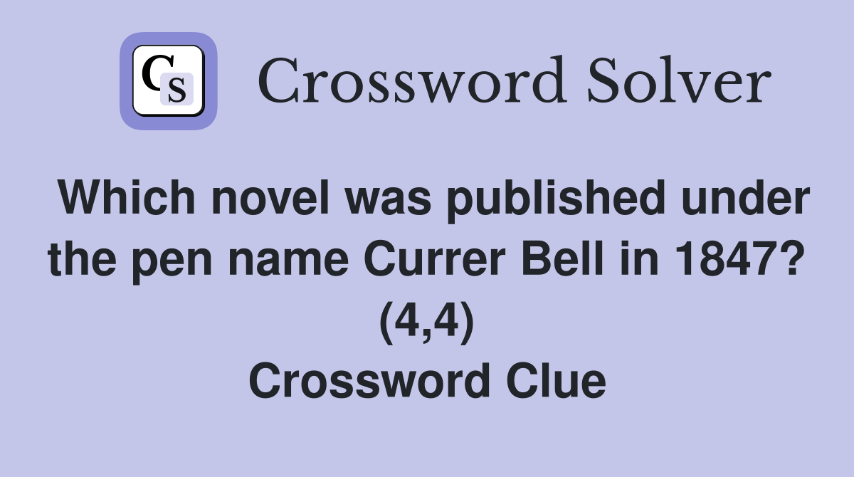 Which novel was published under the pen name Currer Bell in 1847? (4,4) Crossword Clue