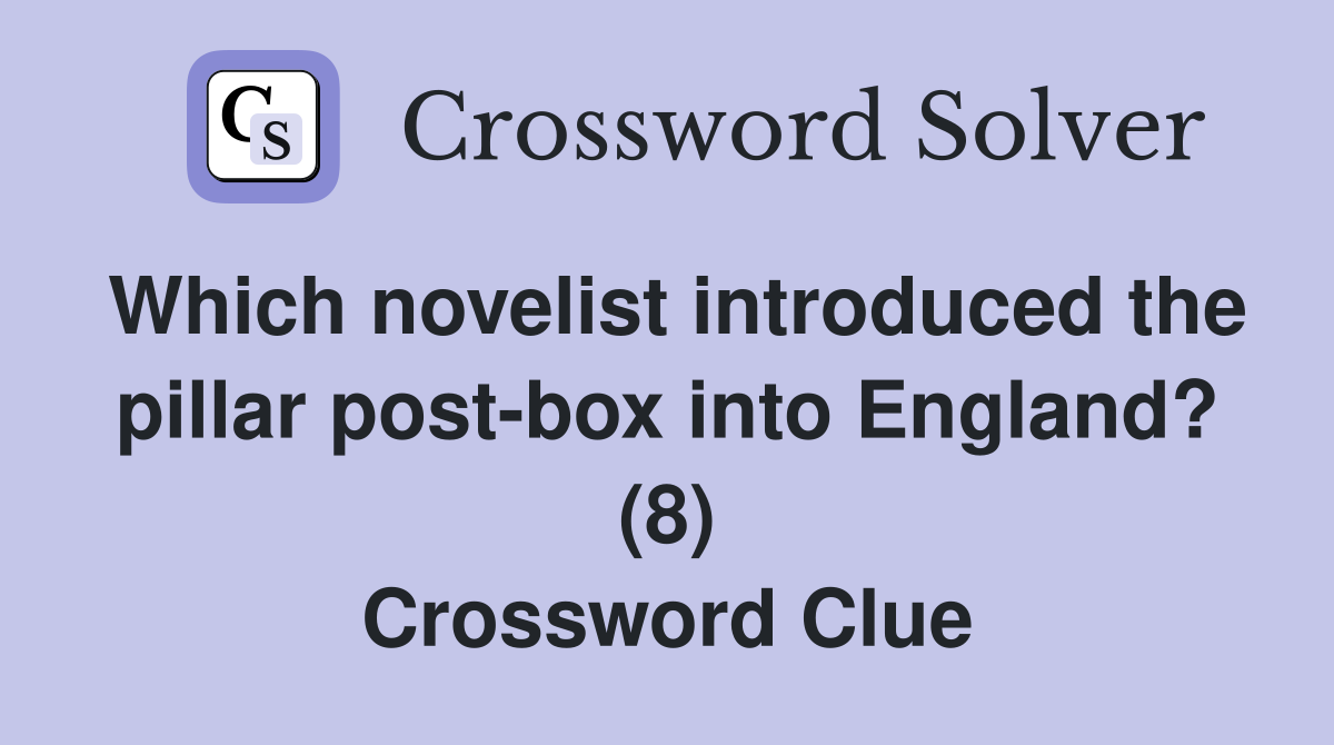 Which novelist introduced the pillar post-box into England? (8) Crossword Clue