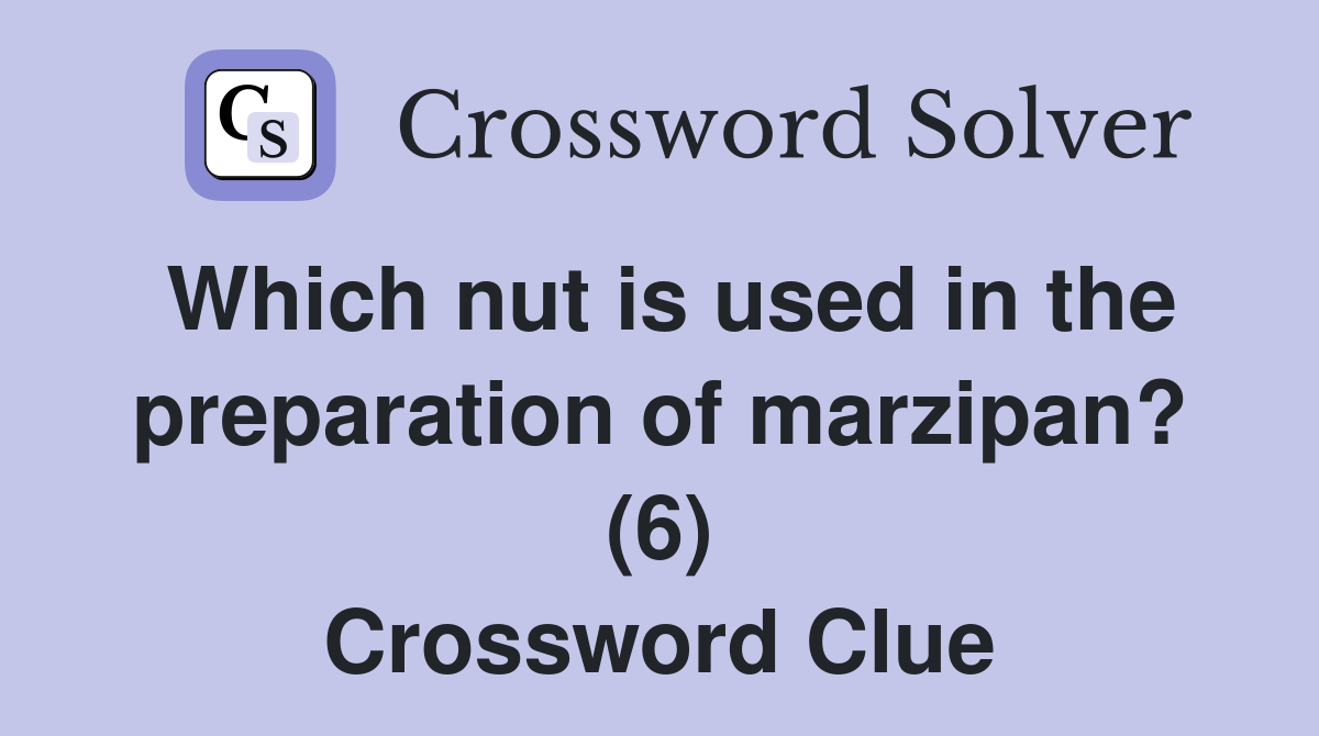 Which nut is used in the preparation of marzipan? (6) Crossword Clue